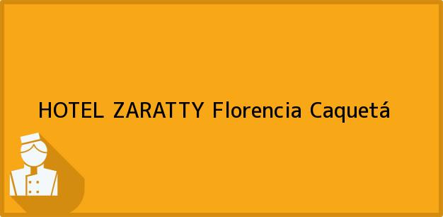 Teléfono, Dirección y otros datos de contacto para HOTEL ZARATTY, Florencia, Caquetá, Colombia