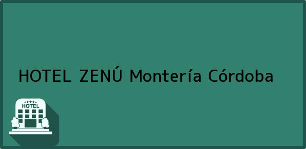 Teléfono, Dirección y otros datos de contacto para HOTEL ZENÚ, Montería, Córdoba, Colombia