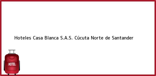 Teléfono, Dirección y otros datos de contacto para Hoteles Casa Blanca S.A.S., Cúcuta, Norte de Santander, Colombia