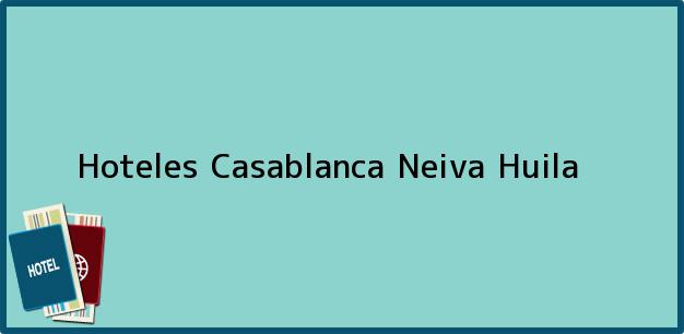 Teléfono, Dirección y otros datos de contacto para Hoteles Casablanca, Neiva, Huila, Colombia