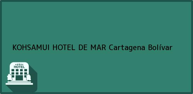 Teléfono, Dirección y otros datos de contacto para KOHSAMUI HOTEL DE MAR, Cartagena, Bolívar, Colombia