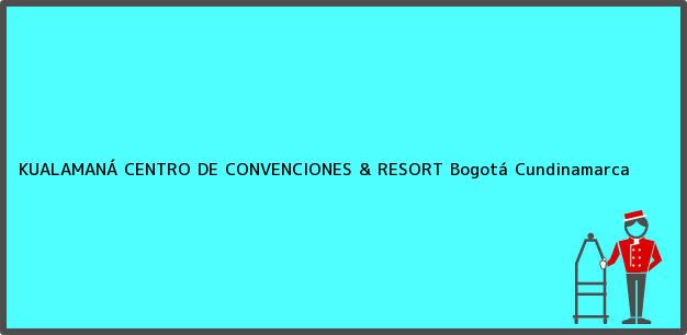 Teléfono, Dirección y otros datos de contacto para KUALAMANÁ CENTRO DE CONVENCIONES & RESORT, Bogotá, Cundinamarca, Colombia