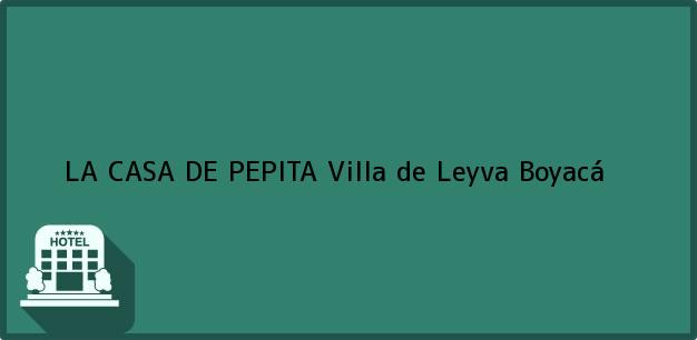 Teléfono, Dirección y otros datos de contacto para LA CASA DE PEPITA, Villa de Leyva, Boyacá, Colombia