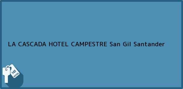 Teléfono, Dirección y otros datos de contacto para LA CASCADA HOTEL CAMPESTRE, San Gil, Santander, Colombia