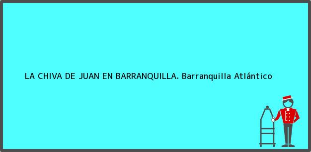 Teléfono, Dirección y otros datos de contacto para LA CHIVA DE JUAN EN BARRANQUILLA., Barranquilla, Atlántico, Colombia