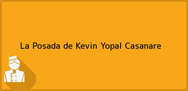 Teléfono, Dirección y otros datos de contacto para La Posada de Kevin, Yopal, Casanare, Colombia