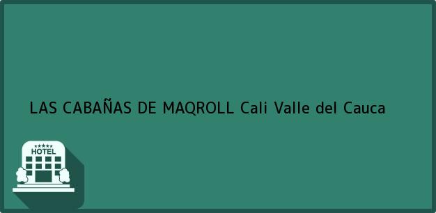 Teléfono, Dirección y otros datos de contacto para LAS CABAÑAS DE MAQROLL, Cali, Valle del Cauca, Colombia
