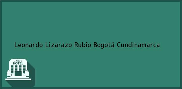 Teléfono, Dirección y otros datos de contacto para Leonardo Lizarazo Rubio, Bogotá, Cundinamarca, Colombia