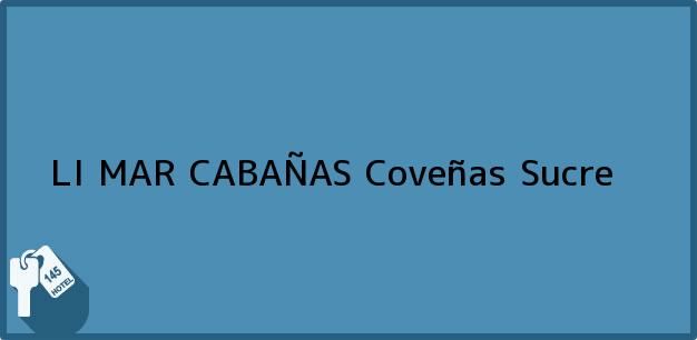 Teléfono, Dirección y otros datos de contacto para LI MAR CABAÑAS, Coveñas, Sucre, Colombia