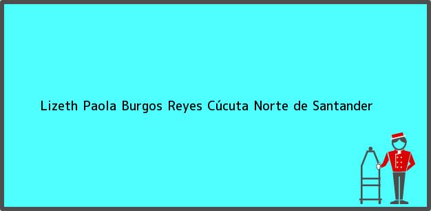 Teléfono, Dirección y otros datos de contacto para Lizeth Paola Burgos Reyes, Cúcuta, Norte de Santander, Colombia