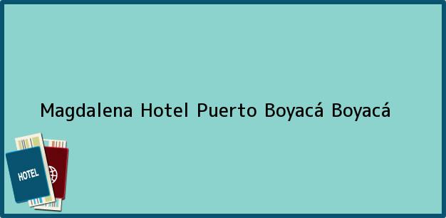 Teléfono, Dirección y otros datos de contacto para Magdalena Hotel, Puerto Boyacá, Boyacá, Colombia