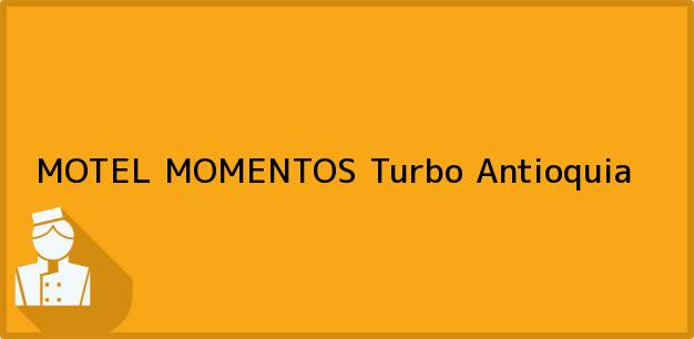 Teléfono, Dirección y otros datos de contacto para MOTEL MOMENTOS, Turbo, Antioquia, Colombia