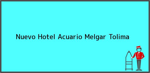 Teléfono, Dirección y otros datos de contacto para Nuevo Hotel Acuario, Melgar, Tolima, Colombia
