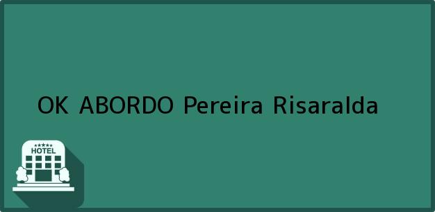 Teléfono, Dirección y otros datos de contacto para OK ABORDO, Pereira, Risaralda, Colombia