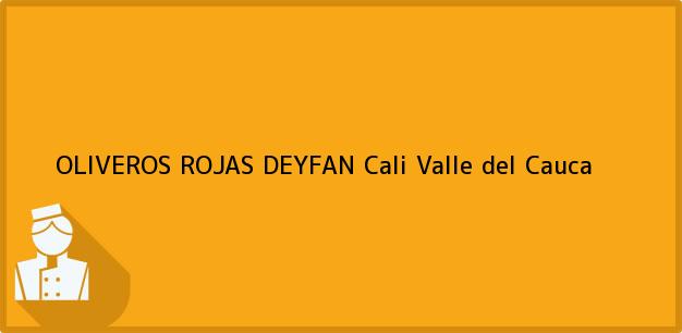 Teléfono, Dirección y otros datos de contacto para OLIVEROS ROJAS DEYFAN, Cali, Valle del Cauca, Colombia