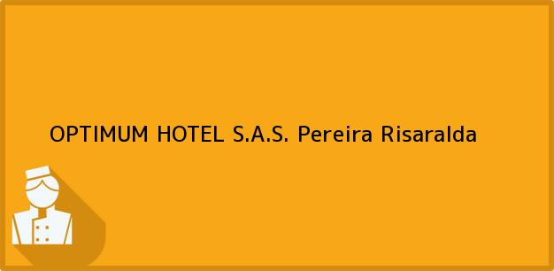 Teléfono, Dirección y otros datos de contacto para OPTIMUM HOTEL S.A.S., Pereira, Risaralda, Colombia