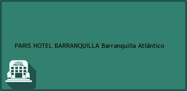 Teléfono, Dirección y otros datos de contacto para PARIS HOTEL BARRANQUILLA, Barranquilla, Atlántico, Colombia