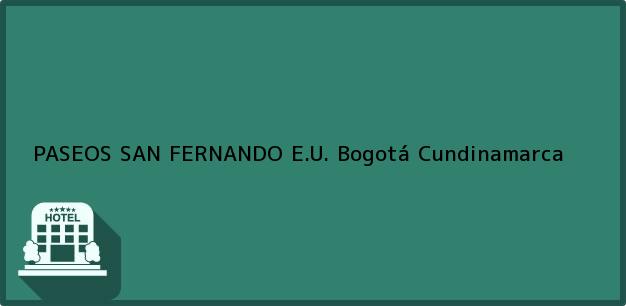 Teléfono, Dirección y otros datos de contacto para PASEOS SAN FERNANDO E.U., Bogotá, Cundinamarca, Colombia