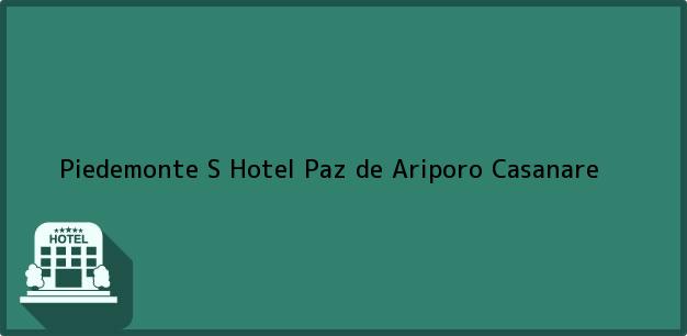 Teléfono, Dirección y otros datos de contacto para Piedemonte S Hotel, Paz de Ariporo, Casanare, Colombia