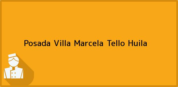 Teléfono, Dirección y otros datos de contacto para Posada Villa Marcela, Tello, Huila, Colombia