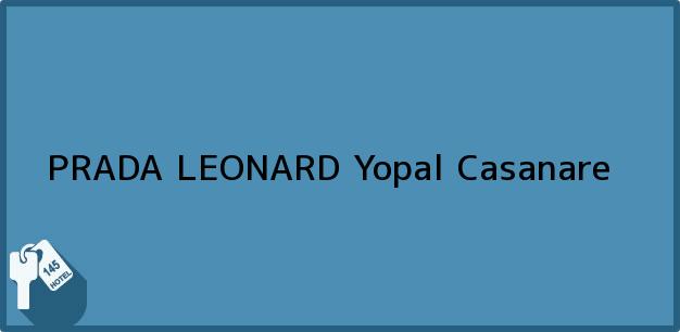 Teléfono, Dirección y otros datos de contacto para PRADA LEONARD, Yopal, Casanare, Colombia