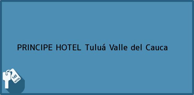 Teléfono, Dirección y otros datos de contacto para PRINCIPE HOTEL, Tuluá, Valle del Cauca, Colombia