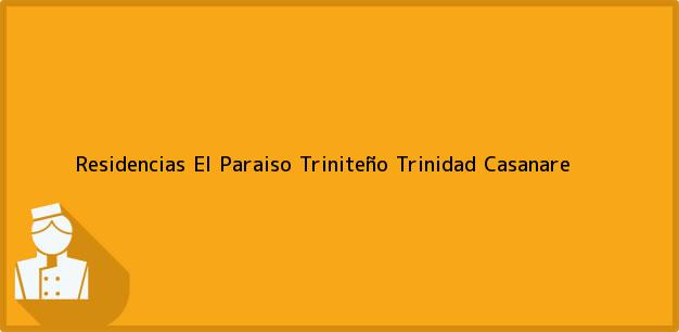 Teléfono, Dirección y otros datos de contacto para Residencias El Paraiso Triniteño, Trinidad, Casanare, Colombia