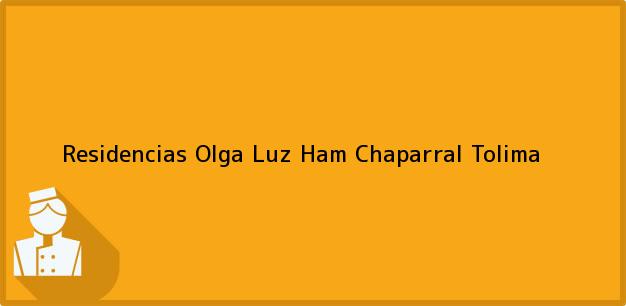Teléfono, Dirección y otros datos de contacto para Residencias Olga Luz Ham, Chaparral, Tolima, Colombia