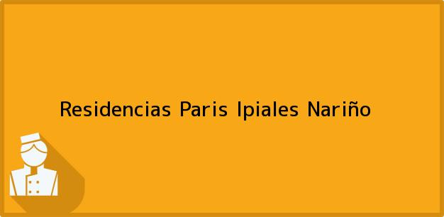 Teléfono, Dirección y otros datos de contacto para Residencias Paris, Ipiales, Nariño, Colombia
