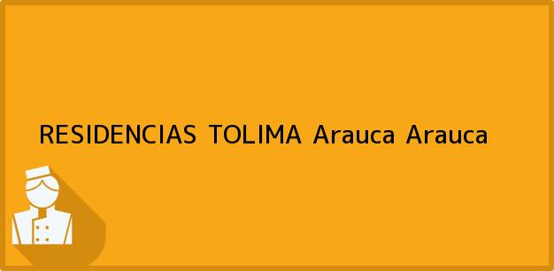 Teléfono, Dirección y otros datos de contacto para RESIDENCIAS TOLIMA, Arauca, Arauca, Colombia