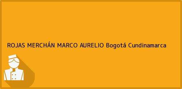 ver datos de contacto para rojas merchÁn marco aurelio, bogotá, cundinamarca, colombia Teléfono, Dirección y otros datos de contacto para ROJAS MERCHÁN MARCO AURELIO, Bogotá, Cundinamarca, Colombia
