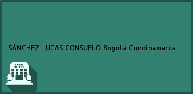 Teléfono, Dirección y otros datos de contacto para SÁNCHEZ LUCAS CONSUELO, Bogotá, Cundinamarca, Colombia