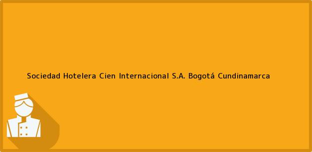 Teléfono, Dirección y otros datos de contacto para Sociedad Hotelera Cien Internacional S.A., Bogotá, Cundinamarca, Colombia