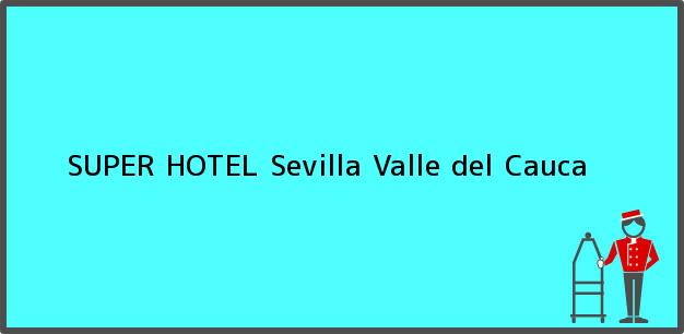 Teléfono, Dirección y otros datos de contacto para SUPER HOTEL, Sevilla, Valle del Cauca, Colombia
