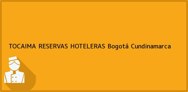 Teléfono, Dirección y otros datos de contacto para TOCAIMA RESERVAS HOTELERAS, Bogotá, Cundinamarca, Colombia