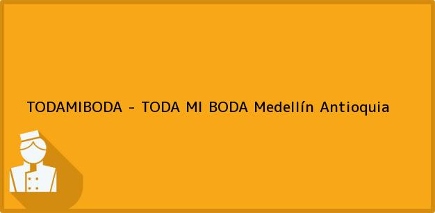 Teléfono, Dirección y otros datos de contacto para TODAMIBODA - TODA MI BODA, Medellín, Antioquia, Colombia