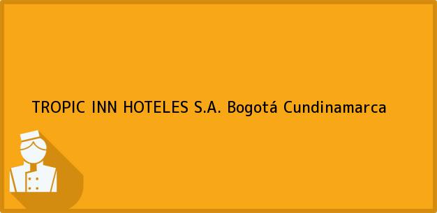 Teléfono, Dirección y otros datos de contacto para TROPIC INN HOTELES S.A., Bogotá, Cundinamarca, Colombia