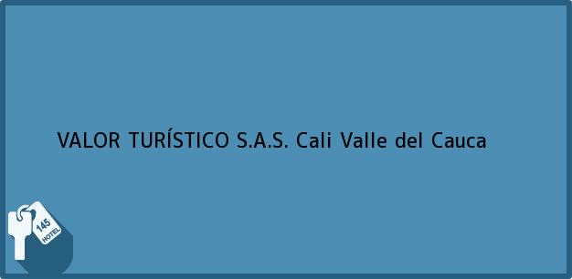 Teléfono, Dirección y otros datos de contacto para VALOR TURÍSTICO S.A.S., Cali, Valle del Cauca, Colombia