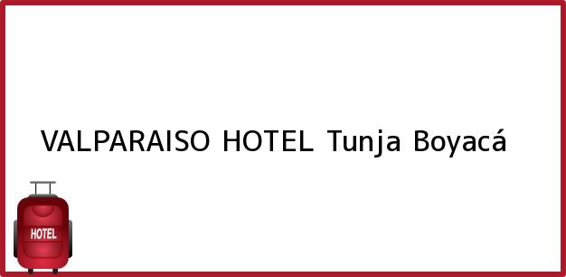 Teléfono, Dirección y otros datos de contacto para VALPARAISO HOTEL, Tunja, Boyacá, Colombia