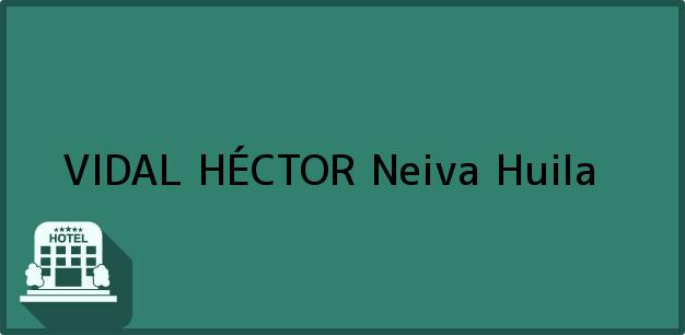 Teléfono, Dirección y otros datos de contacto para VIDAL HÉCTOR, Neiva, Huila, Colombia
