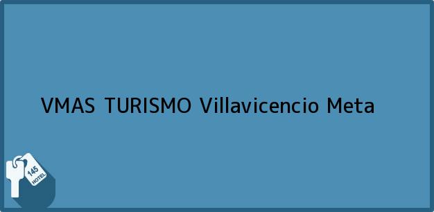Teléfono, Dirección y otros datos de contacto para VMAS TURISMO, Villavicencio, Meta, Colombia