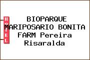 BIOPARQUE MARIPOSARIO BONITA FARM Pereira Risaralda