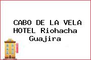 CABO DE LA VELA HOTEL Riohacha Guajira
