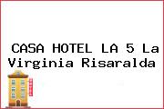 CASA HOTEL LA 5 La Virginia Risaralda