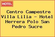 Centro Campestre Villa Lilia - Hotel Herrera Polo San Pedro Sucre