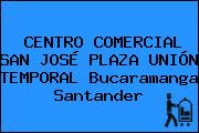 CENTRO COMERCIAL SAN JOSÉ PLAZA UNIÓN TEMPORAL Bucaramanga Santander