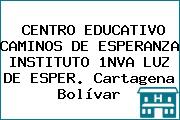 CENTRO EDUCATIVO CAMINOS DE ESPERANZA INSTITUTO 1NVA LUZ DE ESPER. Cartagena Bolívar