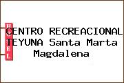 CENTRO RECREACIONAL TEYUNA Santa Marta Magdalena