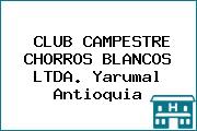 CLUB CAMPESTRE CHORROS BLANCOS LTDA. Yarumal Antioquia