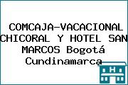 COMCAJA-VACACIONAL CHICORAL Y HOTEL SAN MARCOS Bogotá Cundinamarca